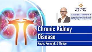 Chronic Kidney Disease: Know, Prevent & Thrive | Dr. Rajasekara Chakravarthi M |