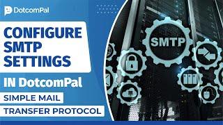 How to configure SMTP settings in DotcomPal | Simple Mail Transfer Protocol | Beginner's Tutorial