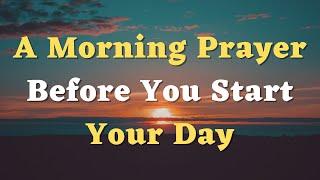 A Morning Prayer Before You Start Your Day - Thank You, Lord, for the Privilege of Another Day