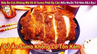 Bữa Ăn Cưc Khủng Võ Sĩ Sumo Phải Ăn Hết Nếu Muốn Trở Nên Bấ.t Bạ.i | Review Con Người Và Cuộc Sống