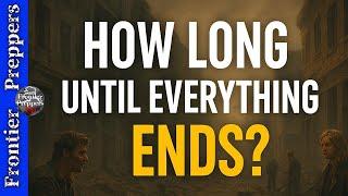  HOW LONG UNTIL EVERYTHING ENDS? #survival #prepping #prepper #shtf