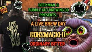 Bubble Gut Brewing Presents a LIVE Brew Day! - Ordinary Bitter - GOBSMACKED - Cheers!