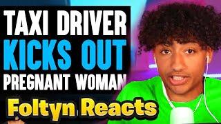 TAXI DRIVER Kicks Out PREGNANT Woman  | Foltyn Reacts