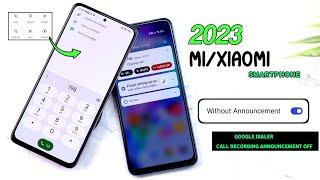 New 2023 Tricks Xiaomi/ Mi Smartphone Google Dialer this call is now being recorded disable