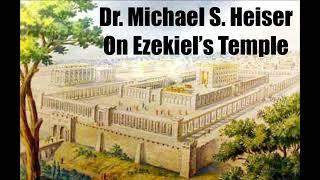 Dr. Michael S. Heiser on Ezekiel’s Temple | Ezekiel 40-48