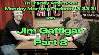 Thursday Afternoon Monday Morning Podcast 12-23-21 w. @jimgaffigan PART II