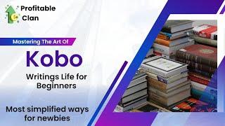 Mastering Kobo Writings Life For Beginners |ebook|niche|tools|how? |what? |where? |when