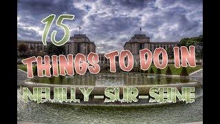 Top 15 Things To Do In Neuilly-sur-Seine, France