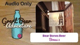 Bear Bones Beer; Brief Brewery Bio Bonus 003