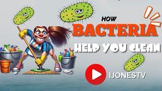 HOW BACTERIA HELP YOU CLEAN