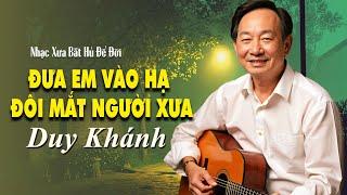 Đưa Em Vào Hạ, Đôi Mắt Người Xưa | DUY KHÁNH - Nhạc Xưa Quý Hiếm Vô Cùng Hay