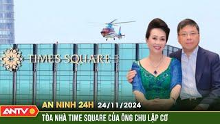 Trị giá thật tòa nhà Time Square của chồng bà Trương Bà Lan là bao nhiêu? | An ninh 24h ngày 24/11
