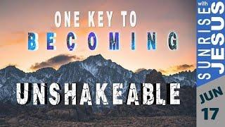 One Key to Becoming Unshakeable | Sunrise with Jesus | 17 June | Divine Goodness TV