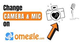 How to Change CAMERA & MIC in Omegle 2022 - (PC & Laptop)
