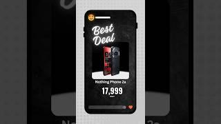 Best Premium Smartphone Deal | Nothing Phone 2a | 17,999 Only 