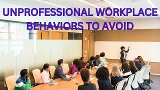 Unprofessional Workplace Behaviors to Avoid