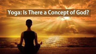 Yoga - Is There a Concept of God?