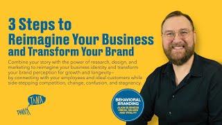 3 Steps to Reimagine Your Business and Transform Your Brand: Full Behavioral Branding Process