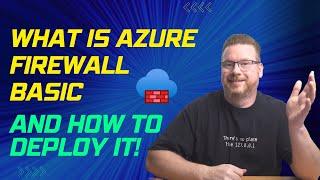 What is Azure Firewall Basic and How to Deploy it