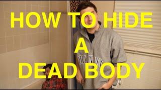 HOW TO HIDE A DEAD BODY??!! (EXPERT TIPS) (DIY)