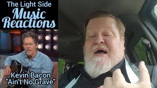 "Ain't No Grave" by Kevin Bacon (Reaction)