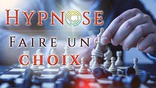 HYPNOSE : Comment faire le BON CHOIX RAPIDEMENT, prendre la bonne décision