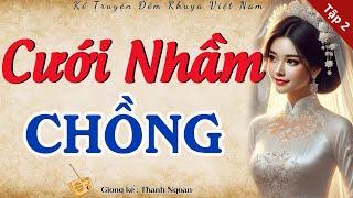 Ai cũng thích nghe truyện này: " CƯỚI NHẦM CHỒNG " - Tập 2 | Nghe kể chuyện làng quê hay mới nhất