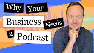 Why Your Business Needs a Podcast | Podcasting for Business 2019