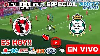 Tijuana vs. Santos en vivo, Donde Ver Partido Tijuana vs. Santos jornada 8 Liga MX partido ESPECIAL