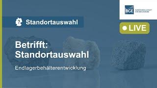 Betrifft: Standortauswahl - Endlagerbehälterentwicklung