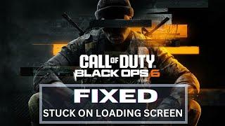 How to Fix COD Black Ops 6 Stuck on loading Screen