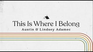 This Is Where I Belong - Austin & Lindsey Adamec (Official Lyric Video)