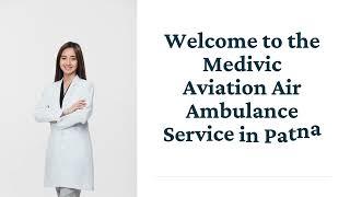 Choose India’s Best Medical Charter Air Ambulance in Patna by Medivic