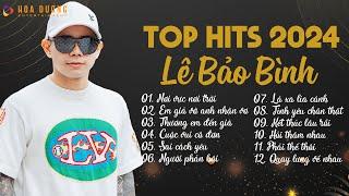 Lê Bảo Bình TOP Hits 2024 - Đến Bây Giờ Ta Đã Nơi Vực Nơi Trời | Album Nhạc Trẻ Ballad Hay Nhất 2024