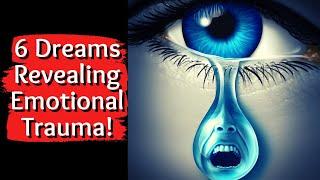 6 Dreams Revealing Emotional Trauma/Biblical Dream Interpretation!