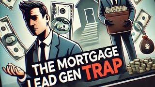 The Hidden Pitfall of Mortgage Lead Generation: Why You’re Losing Money