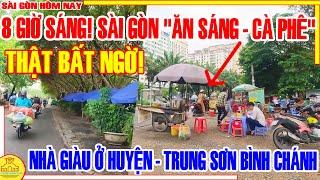 BẤT NGỜ! Sài Gòn 8 GIỜ SÁNG / "ĂN SÁNG - CÀ PHÊ" Xóm GIÀU Ở HUYỆN / Khu TRUNG SƠN Sài Gòn Hôm Nay