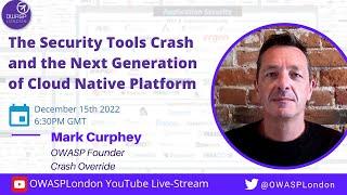 The Security Tools Crash and the Next Generation of Cloud Native Platform - Mark Curphey.