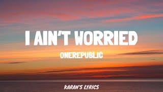 OneRepublic - I Ain’t Worried (Lyrics) #karanslyrics #onerepublic SUBSCRIBE