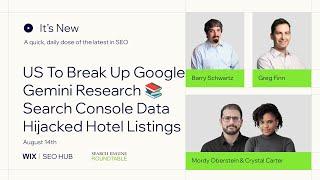 It's New: Aug 14: US To Break Up Google, Gemini Research, Search Console Data & Hijacked Hotels