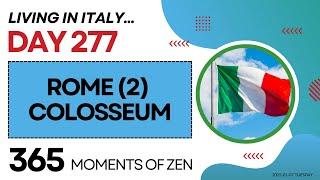 Living in Italy | ROME 2 - COLOSSEUM | Day 277 | Moving from Canada to Italy | 365 Moments of Zen