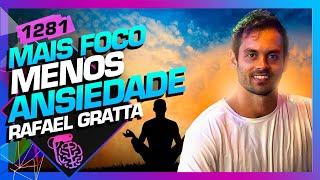 MAIS FOCO, MENOS ANSIEDADE: RAFAEL GRATTA - Inteligência Ltda. Podcast #1281