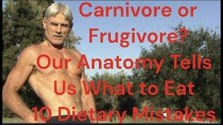 Carnivore or Frugivore? | Our Anatomy Tells Us What to Eat | 10 Dietary Mistakes