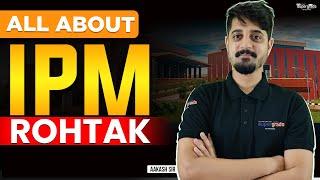 All about IPM Rohtak | IPMAT Rohtak Degree, Seats & Age Limit | Complete Guide to the Institute