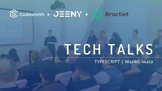 Codesmith Tech Talks: TypeScript by Mariko Iwata sponsored by Jeeny + Bractlet