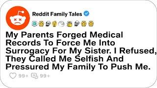 My Parents Forged Medical Records To Force Me Into Surrogacy For My Sister....- Reddit Family