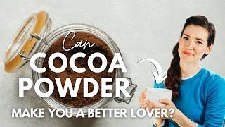 BENEFITS OF COCOA POWDER | Can Chocolate Improve Your Love Life?