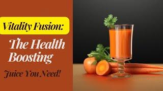 Vitality Fusion: The Health Boosting Juice You Need!