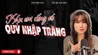 Truyện Ma – Khu Em Sống Có Quỷ Nhập Tràng | Cô Bé Hà Nội