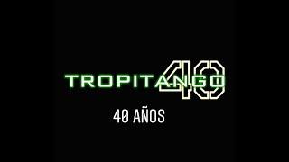 TROPITANGO 2020 - ANIVERSARIO 40 AÑOS - COLOMBIANOS Y RECUERDO - ELDJCRIS PA